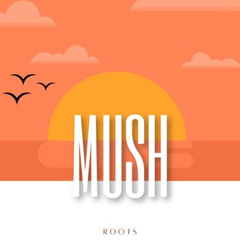 Mush - Roots