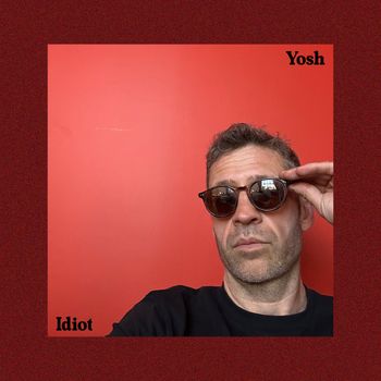 Yosh - Idiot