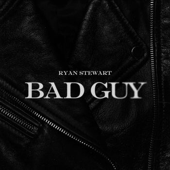 Ryan Stewart - Bad Guy