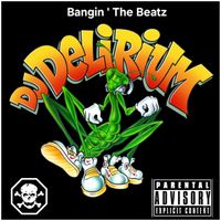 DJ Delirium - Bangin the Beatz (Explicit)