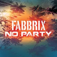 FABBRIX - NO PARTY