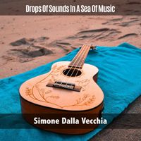 Simone Dalla Vecchia - Drops of Sounds in a Sea of Music