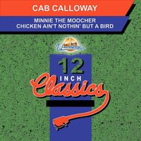 Cab Calloway - Minnie The Moocher / A Chicken Ain't Nothin' But A Bird (12 Inch Classics)