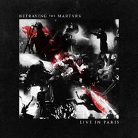 Betraying The Martyrs - Live In Paris (live) (Explicit)