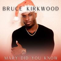 Bruce Kirkwood - Mary Did You Know