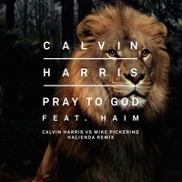 Calvin Harris - Pray To God (Calvin Harris vs. Mike Pickering Haҫienda Remix) [feat. Haim]