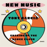 Tony Garcia - Shaking up the Dance Floor