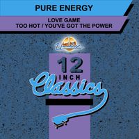 Pure Energy - Love Game / Too Hot / You've Got the Power (12 Inch Classics)