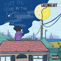 Greenheart - Just Be Home By The Morning (Explicit)