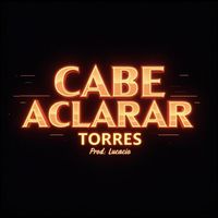 Torres - Cabe Aclarar