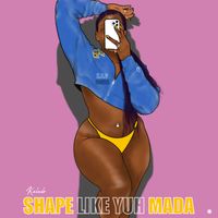 Kalado - Shape Like Yuh Mada (Explicit)