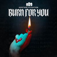 Hostage Situation - Burn For You