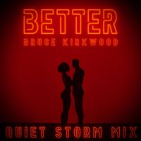 Bruce Kirkwood - Better (Quiet Storm Mix)