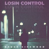 Bruce Kirkwood - Losin Control