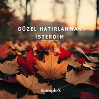 KompleX - Güzel Hatırlanmak İsterdim
