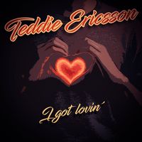 Teddie Ericsson - I Got Lovin'