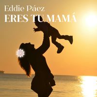 Eddie Páez - Eres tu Mamá