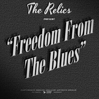 The Relics - Freedom From The Blues (Explicit)