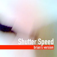 Brian Ales - Shutter Speed (brian's version)
