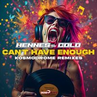 Hennes & Cold - Can't Have Enough (Kosmodrome Remixes)