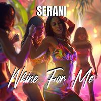 Serani - Whine For Me (Explicit)