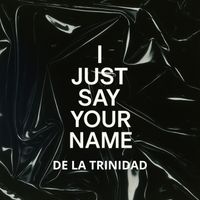 De La Trinidad - I Just Say Your Name