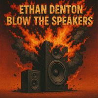 Ethan Denton - Blow the Speakers