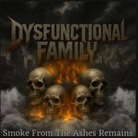 Dysfunctional Family - Smoke from the Ashes Remains (Explicit)