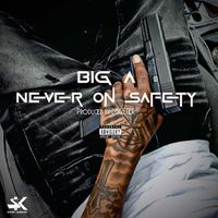 Big A - Never On Safety (Explicit)