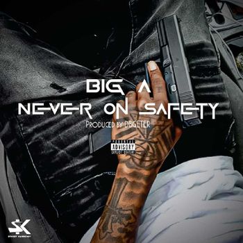 Big A - Never On Safety (Explicit)