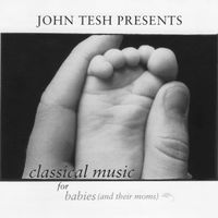 John Tesh - Classical Music for Babies (and their Moms), Vol. 1