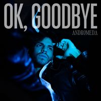 ANDROMEDA - Ok, Goodbye (Explicit)