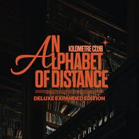 Kilometre Club - An Alphabet Of Distance (Deluxe Expanded Edition)