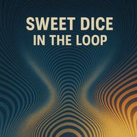 Sweet Dice - In The Loop