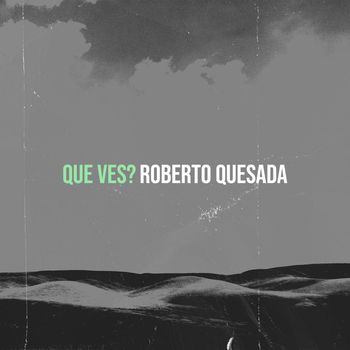 Roberto Quesada - Que Ves?