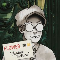 Flower - "Jardim Elétrico" (Explicit)