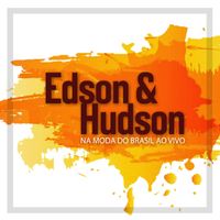 Edson & Hudson - Na Moda Do Brasil Ao Vivo (Ao Vivo Em São Paulo / 2007)