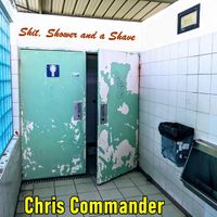 Chris Commander - Shit, Shower and a Shave (Explicit)