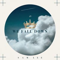 SAM LEE - We Fall Down (At your feet)