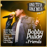 Bobby Pulido - Bobby Pulido & Friends Una Tuya Y Una Mía (Vol. 1 / En Vivo)
