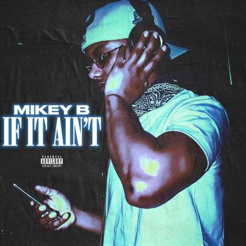 Mikey B - IF IT AINT (Explicit)