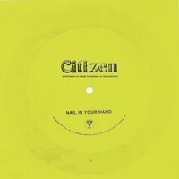 Citizen - Nail in Your Hand