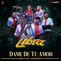 Grupo Libra - Dame De Tu Amor