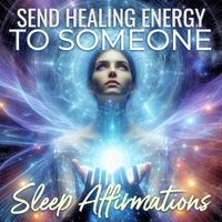 Nicky Sutton - Send Healing Energy to Someone Sleep Affirmations