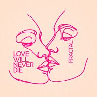 Fractal - Love Will Never Die
