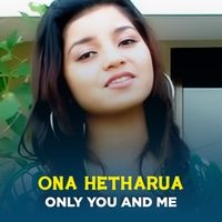 Ona Hetharua - Only You And Me