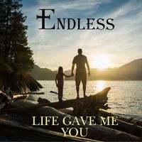 ENDLESS - Life Gave Me You