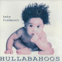 Hullabahoos - Baby Fishmouth