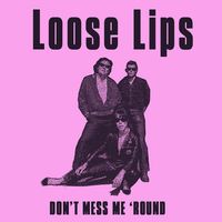 LOOSE LIPS - Don't Mess Me 'Round