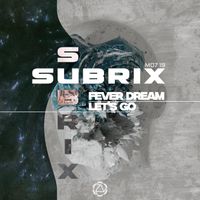 Subrix - Fever Dream / Let's Go